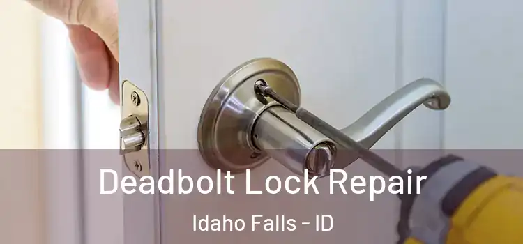 Deadbolt Lock Repair Idaho Falls - ID