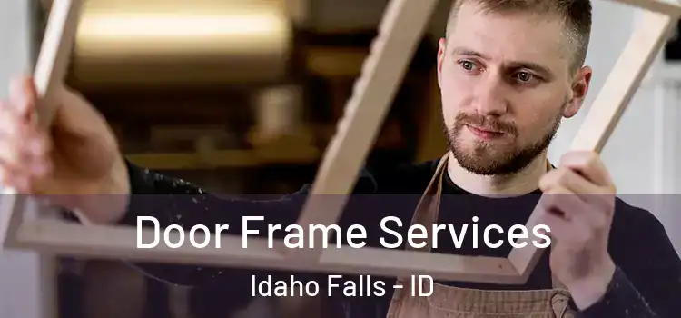 Door Frame Services Idaho Falls - ID
