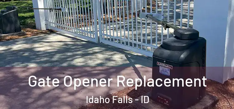Gate Opener Replacement Idaho Falls - ID