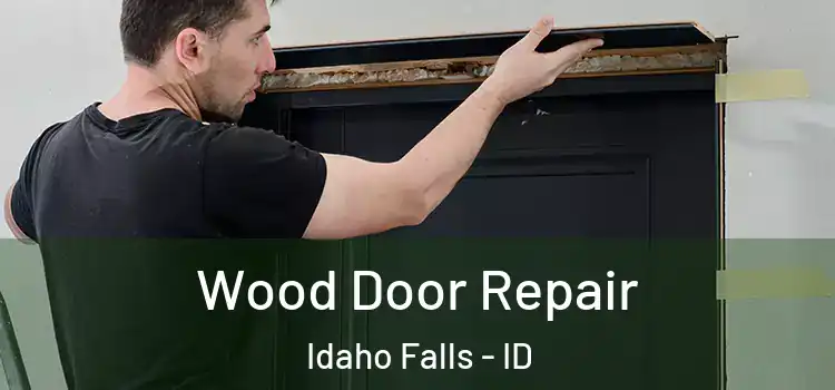 Wood Door Repair Idaho Falls - ID